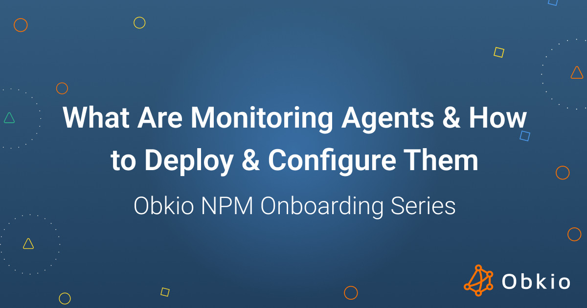 What Are Monitoring Agents & How to Deploy & Configure Them