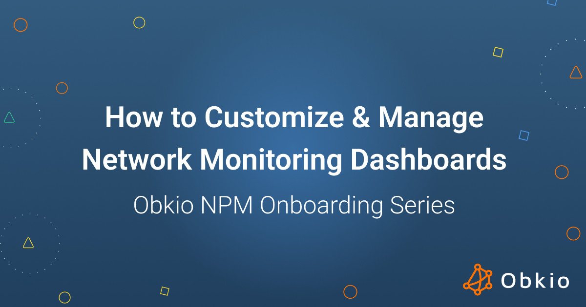 How to Customize & Manage Network Monitoring Dashboards