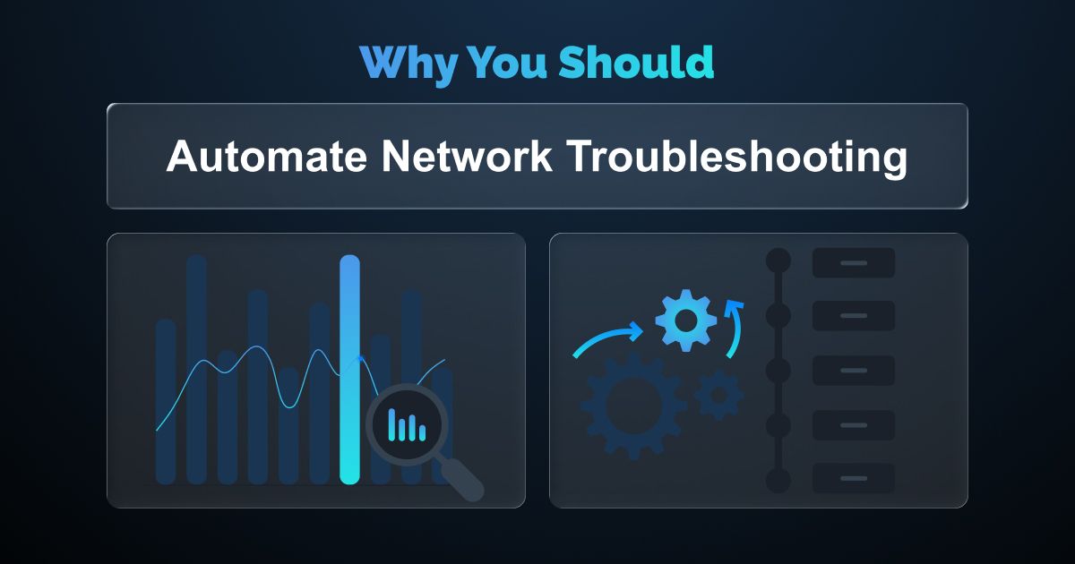 Why You Should Automate Network Troubleshooting