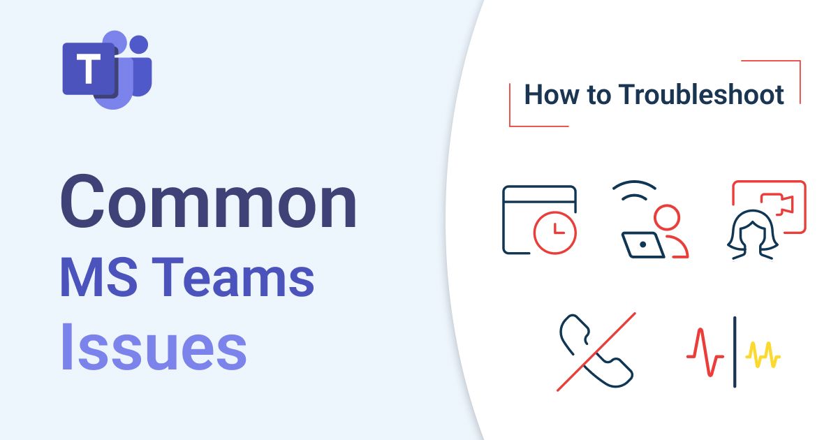 Common Microsoft Teams Issues & How to Fix Them