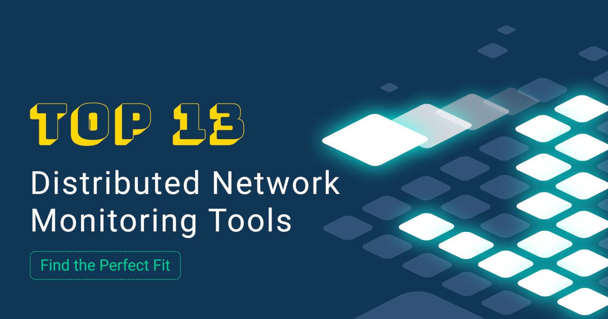 3 Best Distributed Network Monitoring Tools for Ultimate Network Supremacy