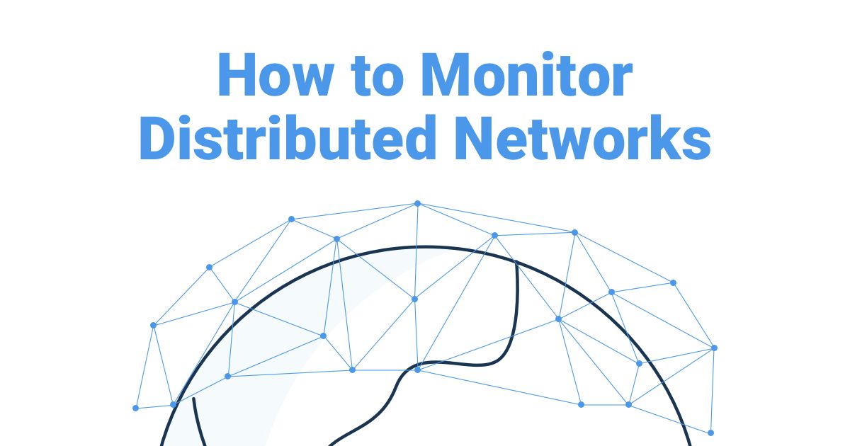 How to Monitor Distributed Networks: The Essential Guide - Obkio