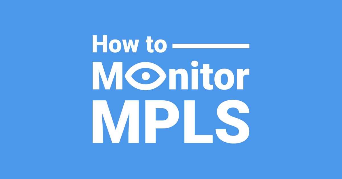 How to Monitor MPLS Networks