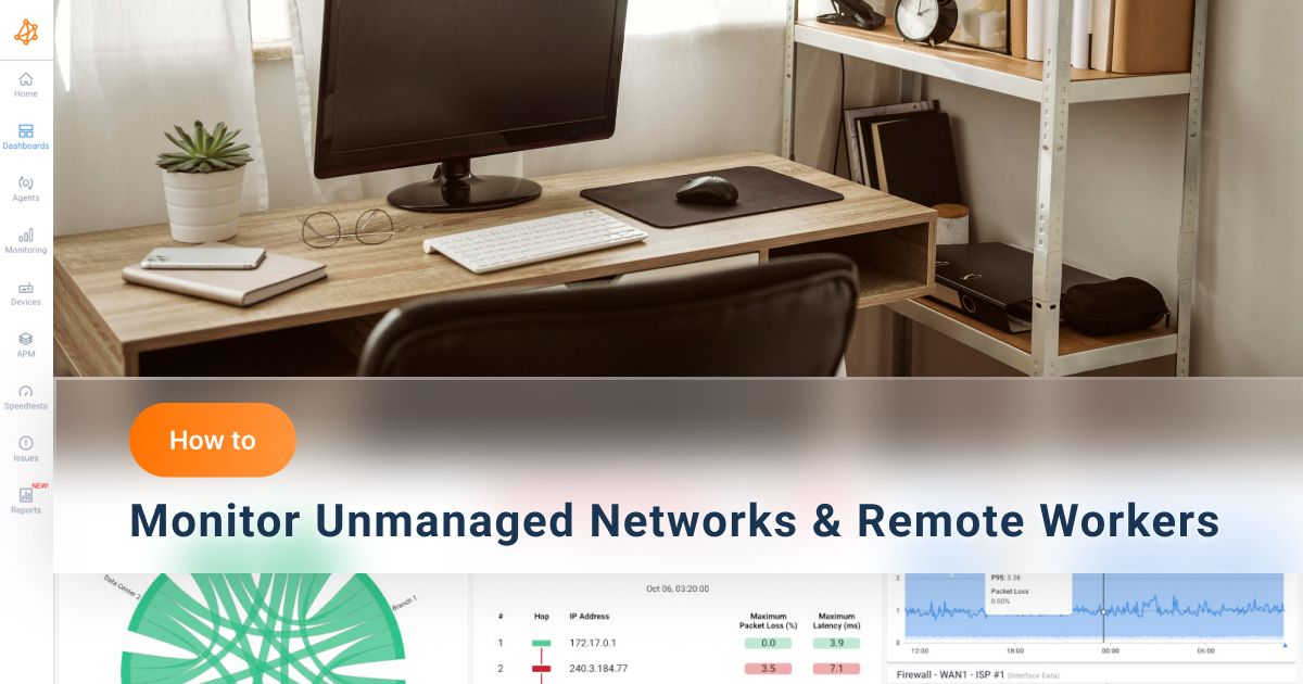 How to Monitor Unmanaged Networks & Remote Workers