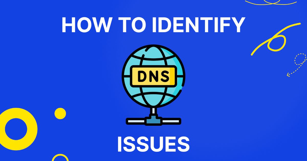 How to Identify DNS Issues: The IT Handbook