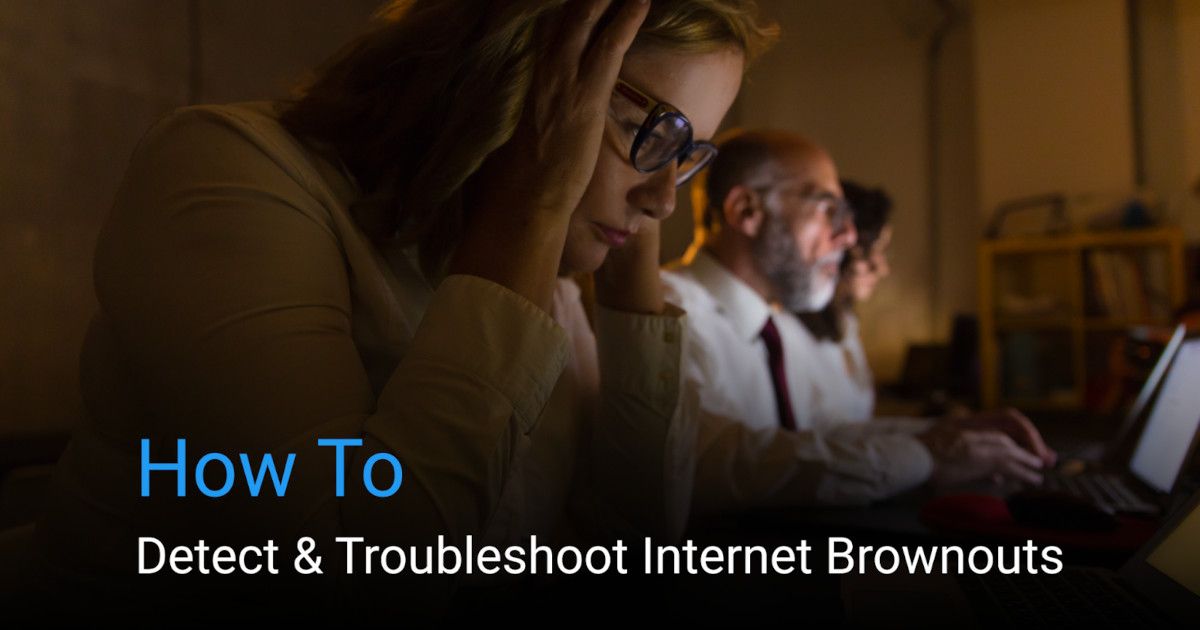 How to Detect & Troubleshoot Internet Brownouts