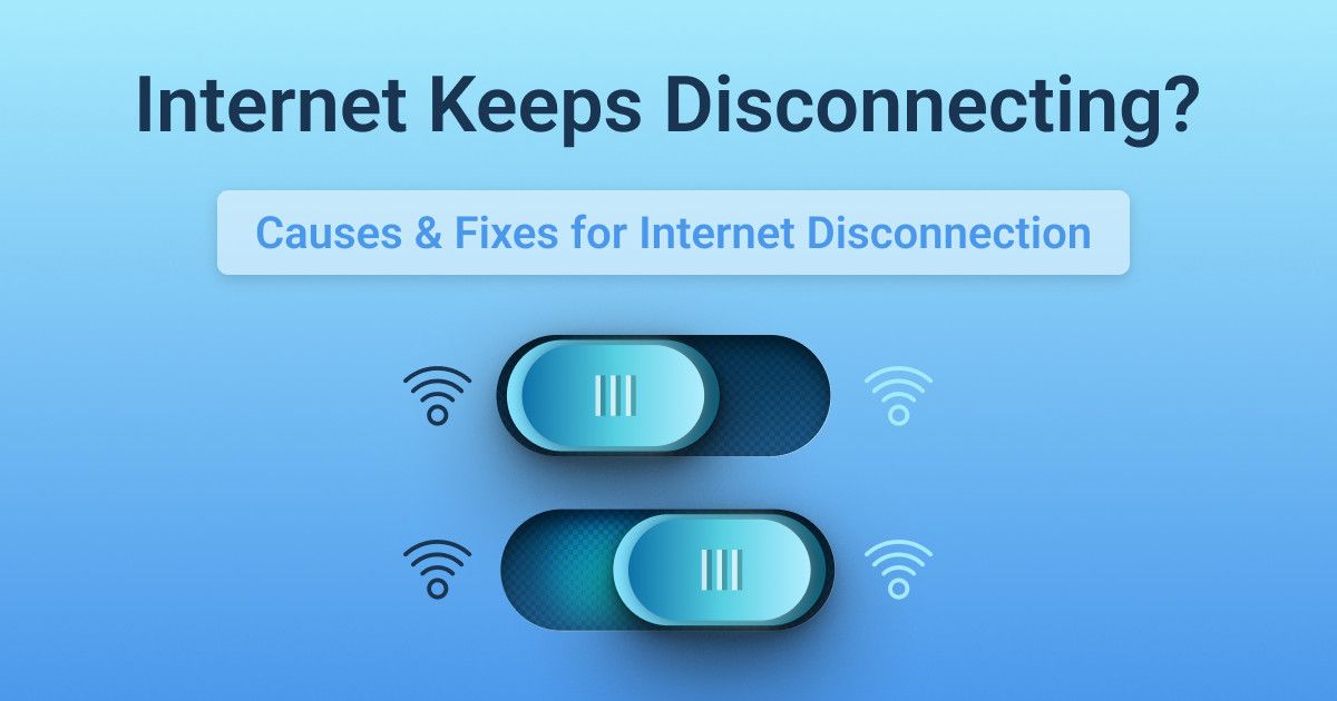 Internet Keeps Disconnecting? Causes & Fixes for Internet Disconnection