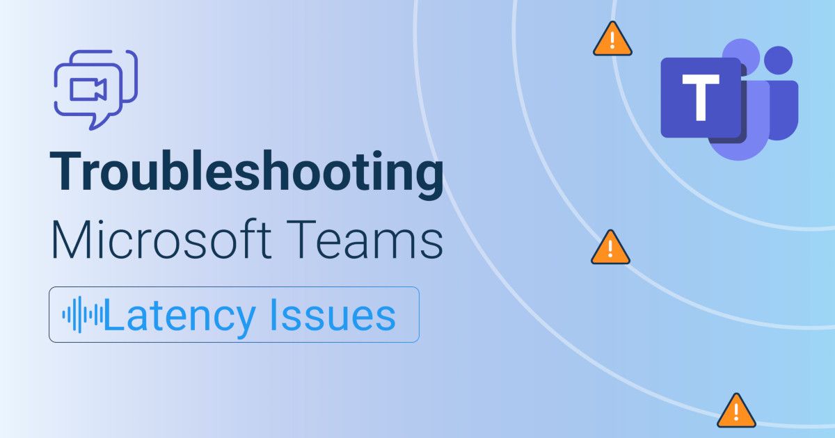 How to Troubleshoot Microsoft Teams Latency Issues