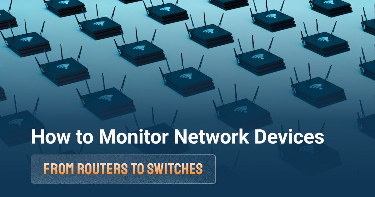 How to Monitor Network Devices: From Routers to Switches