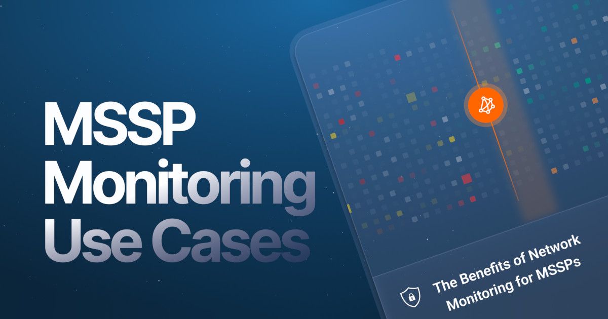 MSSP Monitoring Use Cases: The Benefits of Network Monitoring for MSSPs