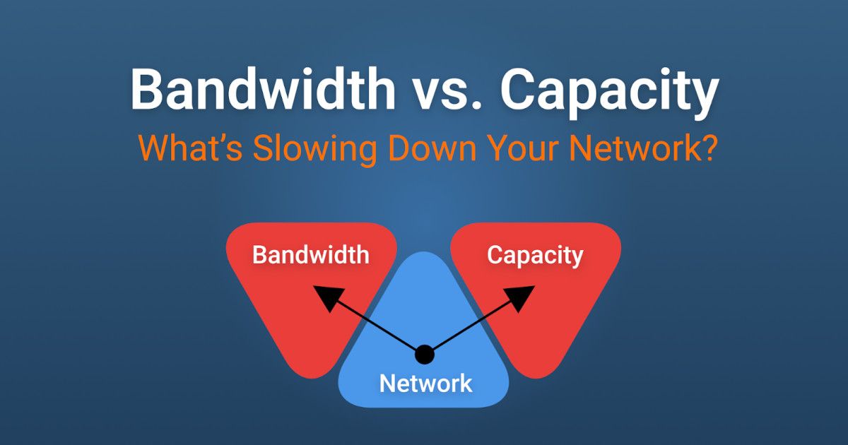 Network Bandwidth vs. Capacity: What’s the Difference?