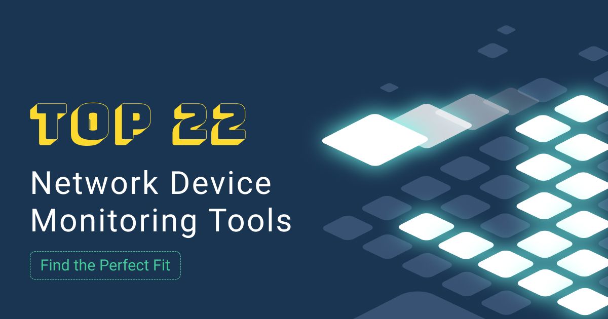 Unveiling the Top 22 Network Device Monitoring Tools