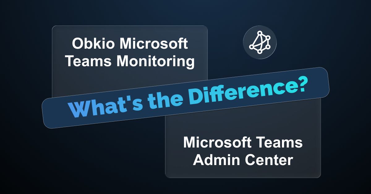 Microsoft Teams Monitoring vs. Microsoft Teams Admin Center