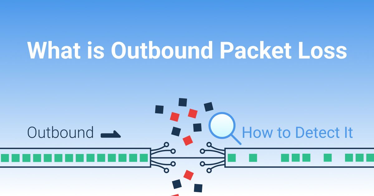 What is Outbound Packet Loss & How to Detect It