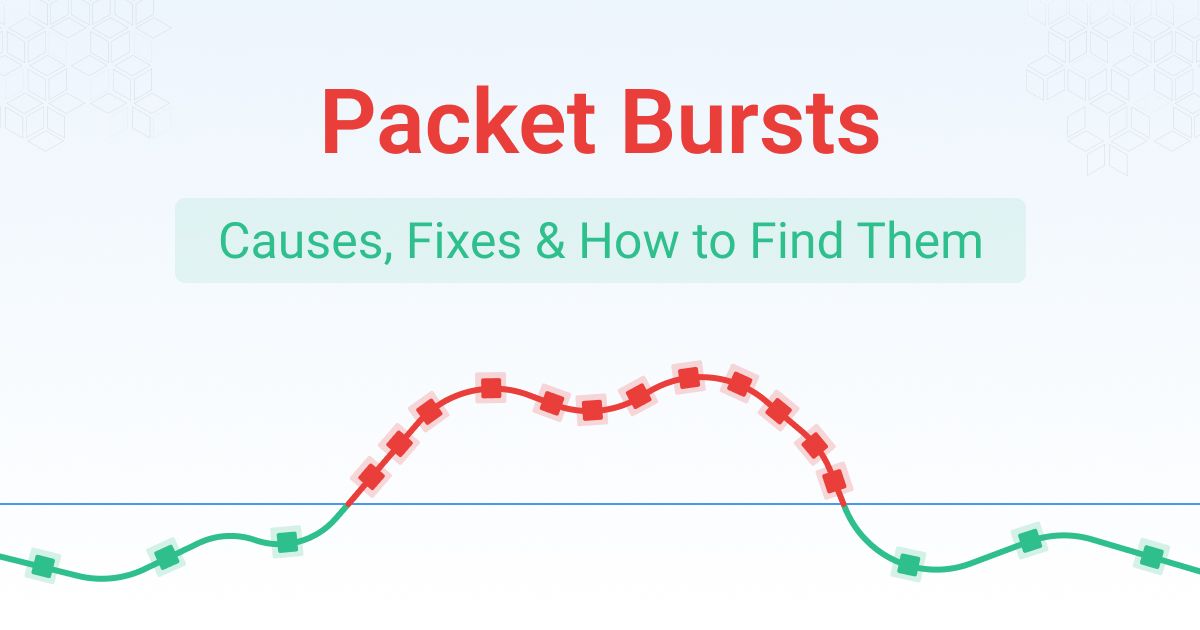 What is a Packet Burst? Causes and How to Fix Them