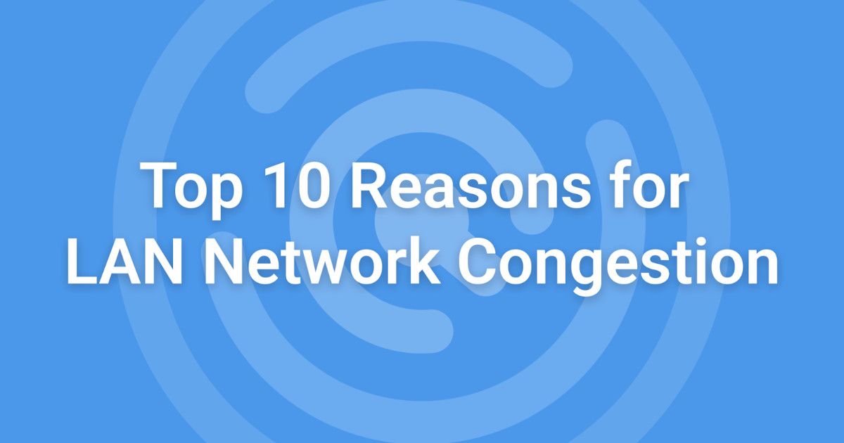 Top 10 Reasons for LAN Congestion