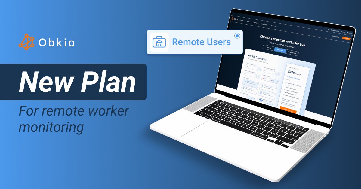 Introducing Obkio's Remote User Monitoring Plan