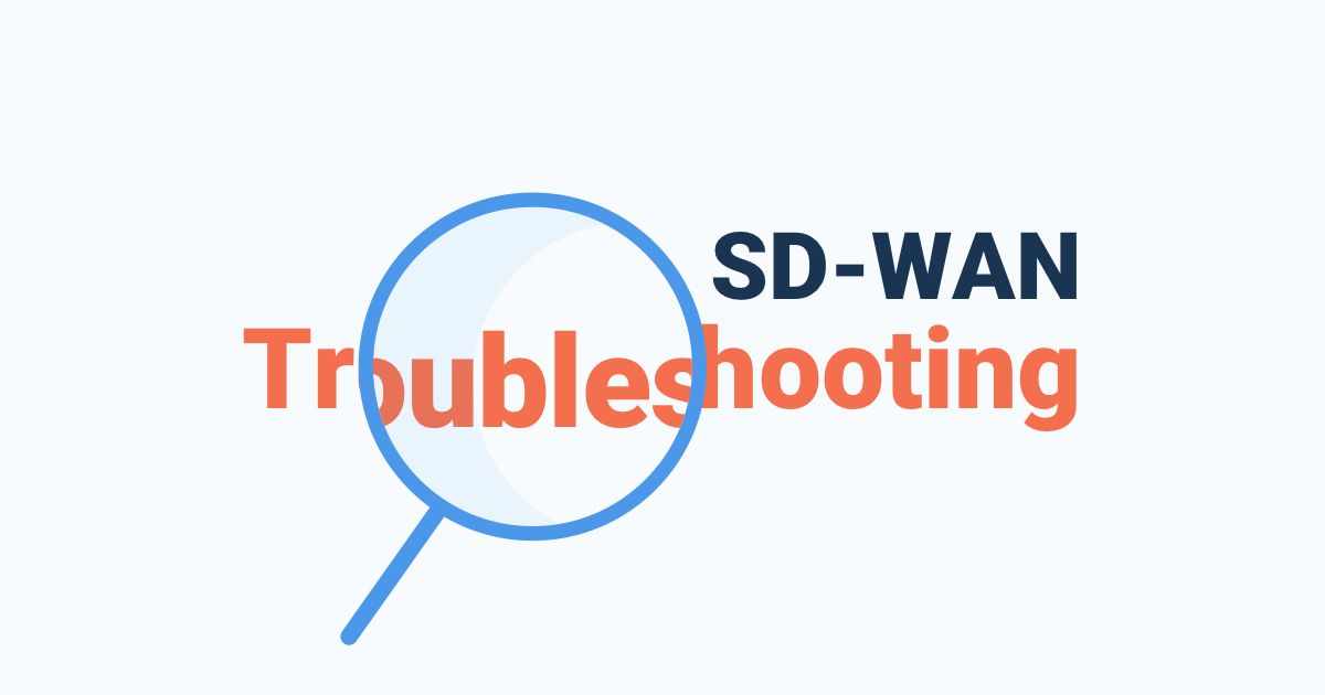 SD-WAN Troubleshooting: How to Troubleshoot SD-WAN Networks 