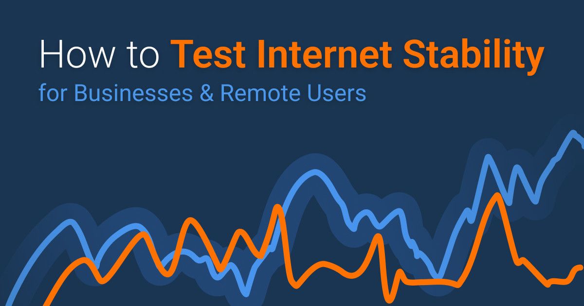 How to Test Internet Stability for Businesses & Remote Users