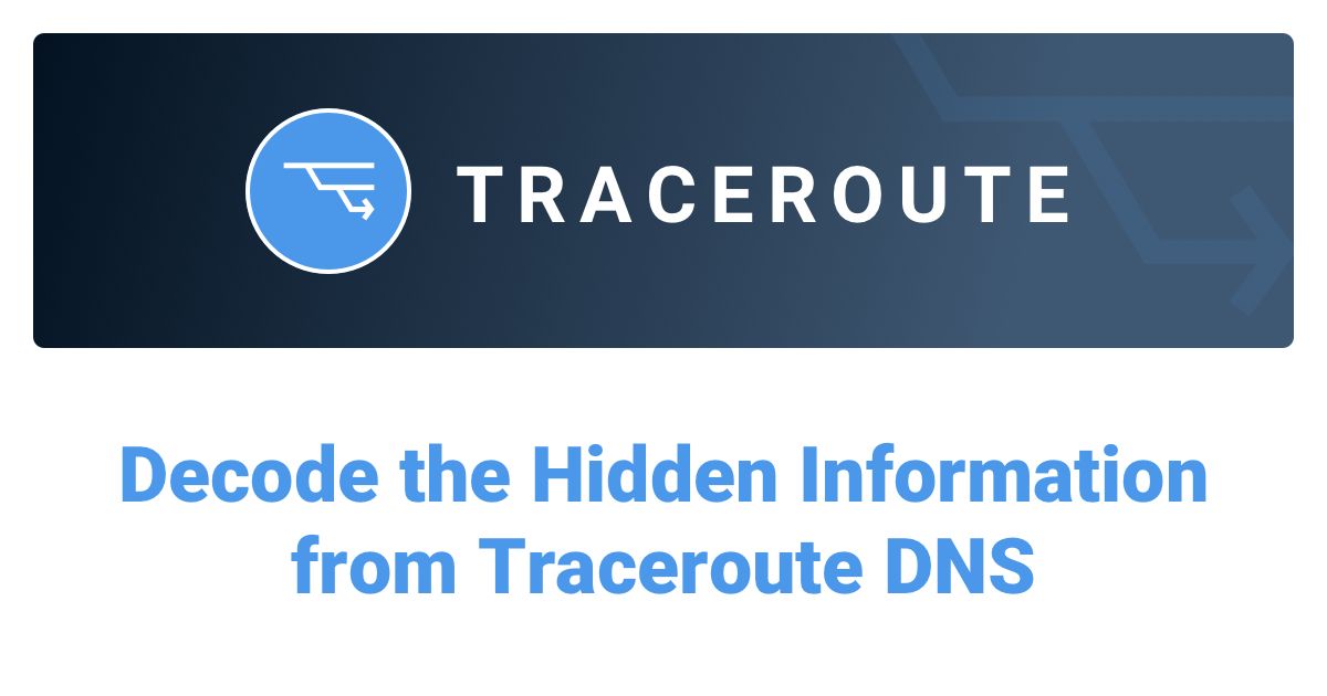 How to Decode the Hidden Information from Traceroute DNS