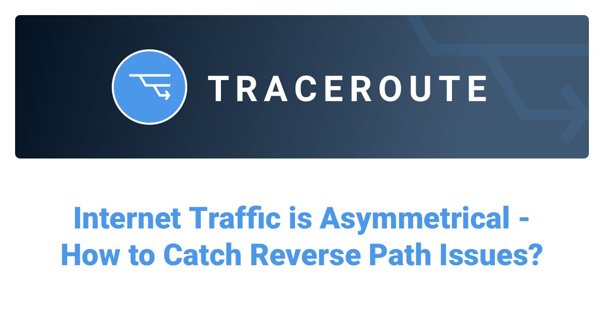 Internet Traffic is Asymmetrical: Catch Reverse Path Issues 