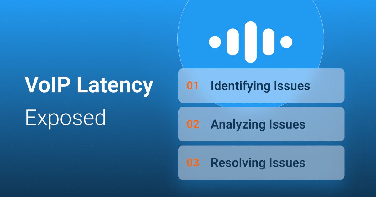 VoIP Latency Exposed: A Guide to Identifying, Analyzing, and Resolving Issues