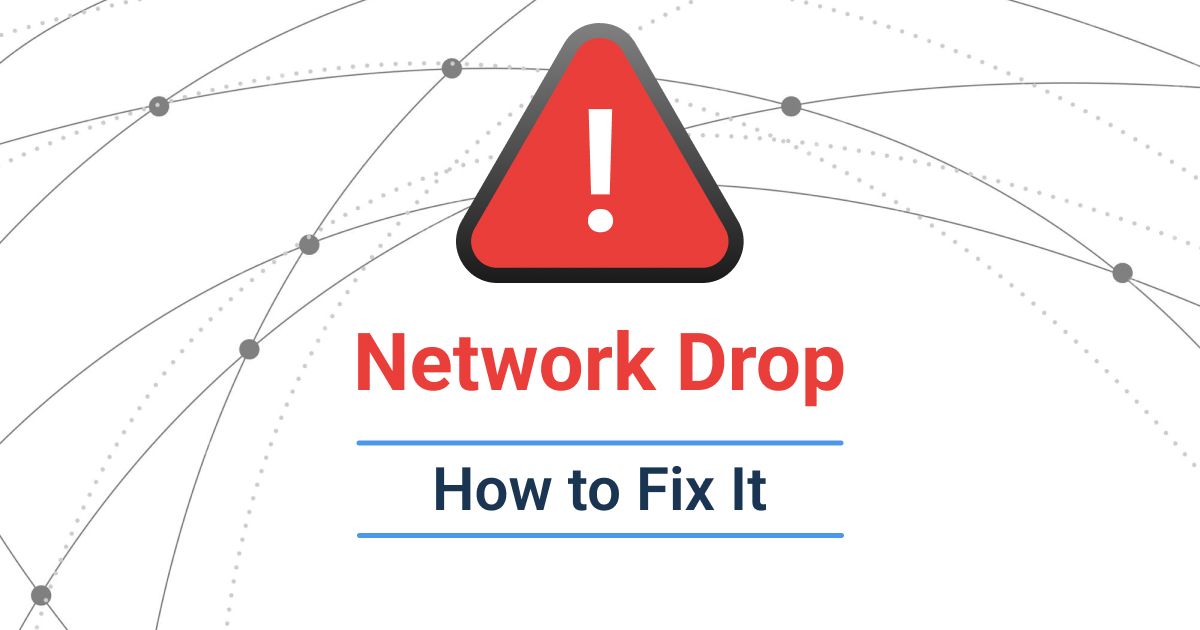 What Is a Network Drop and How to Fix It