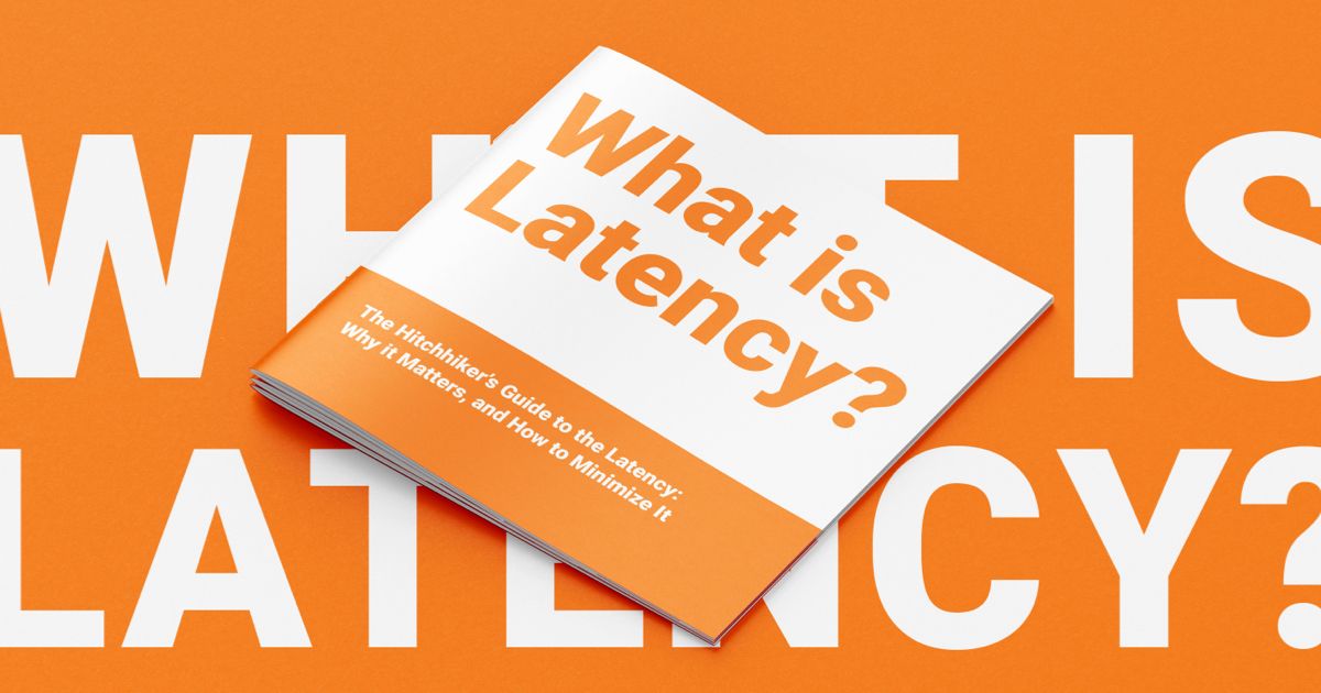What is Latency: The Hitchhiker’s Guide