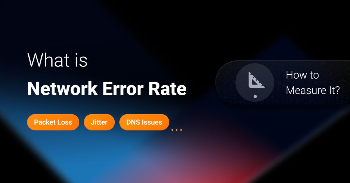 What is Network Error Rate & How to Measure It