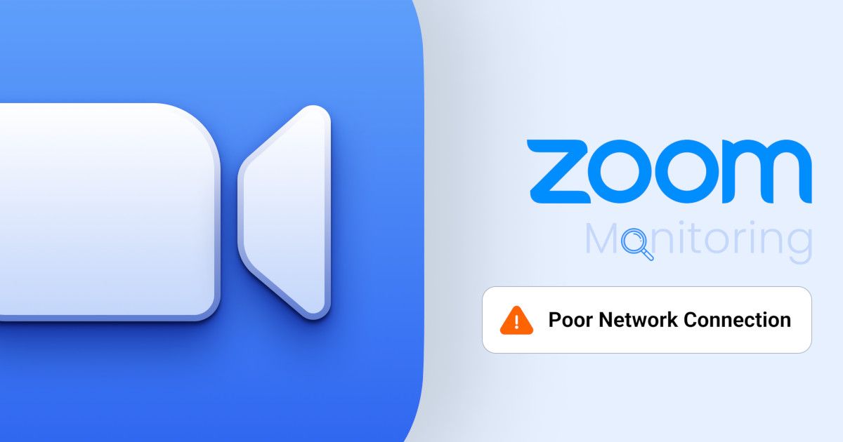 Zoom Monitoring Detect & Troubleshoot Zoom “Poor Network Connection