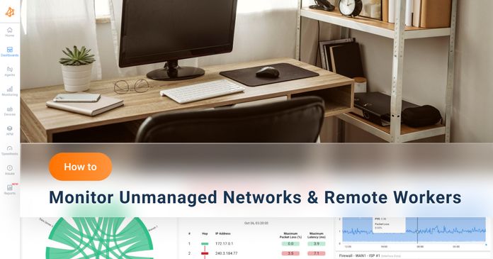 How to Monitor Unmanaged Networks & Remote Workers