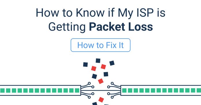 How to Know if My ISP is Getting Packet Loss & How to Fix It