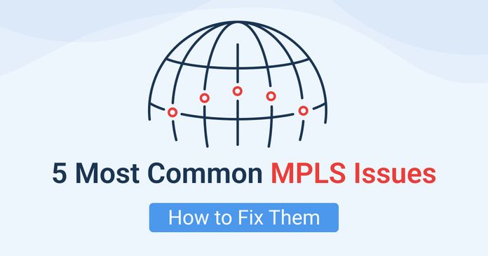 5 Most Common MPLS Issues & How to Fix Them