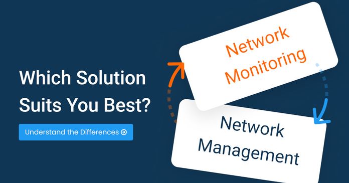 Comparing Network Monitoring and Management: Which Do You Actually Need?