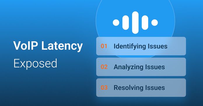 VoIP Latency Exposed: A Guide to Identifying, Analyzing, and Resolving Issues