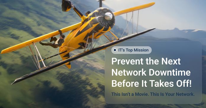 Mission Impossible: Find out the Reasons Why Your Network Is Down (and How to Proactively Prevent Network Downtime)